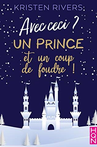Avec ceci? Un prince et un coup de foudre ! de Kristen Rivers Avec ceci? Un prince et un coup de foudre ! de Kristen Rivers