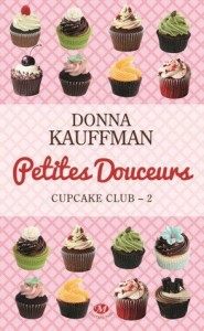 Cupcake Club Romance, Tome 2  Petites douceurs - Donna Kauffman