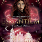 Le palais d&rsquo;Opale, Esmantium T1 de Tiphaine Bleuvenn